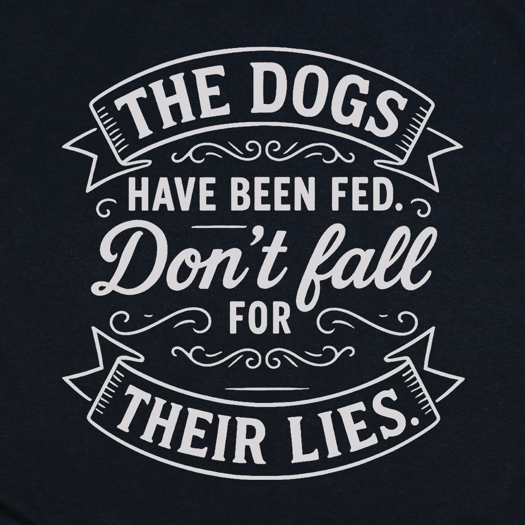 The Dogs Have Been Fed Dog T-Shirt