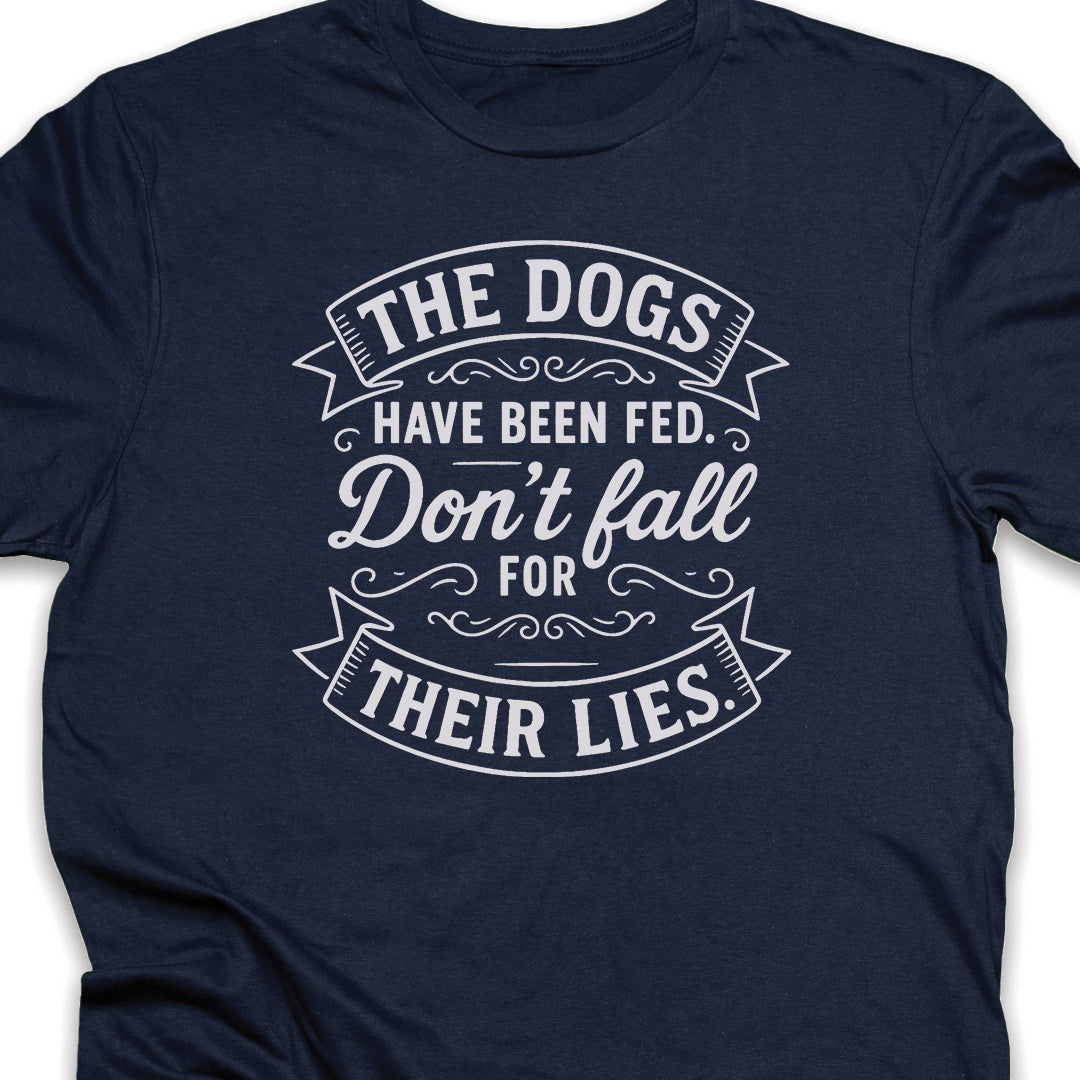 The Dogs Have Been Fed Dog T-Shirt